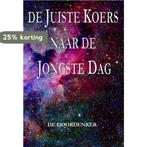 De juiste koers naar de jongste dag 9789492575951, Boeken, Verzenden, Gelezen, De doordenker
