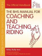 9781905693450 Bhs Manual For Coaching Teaching Riding, Verzenden, Nieuw, Islay Auty