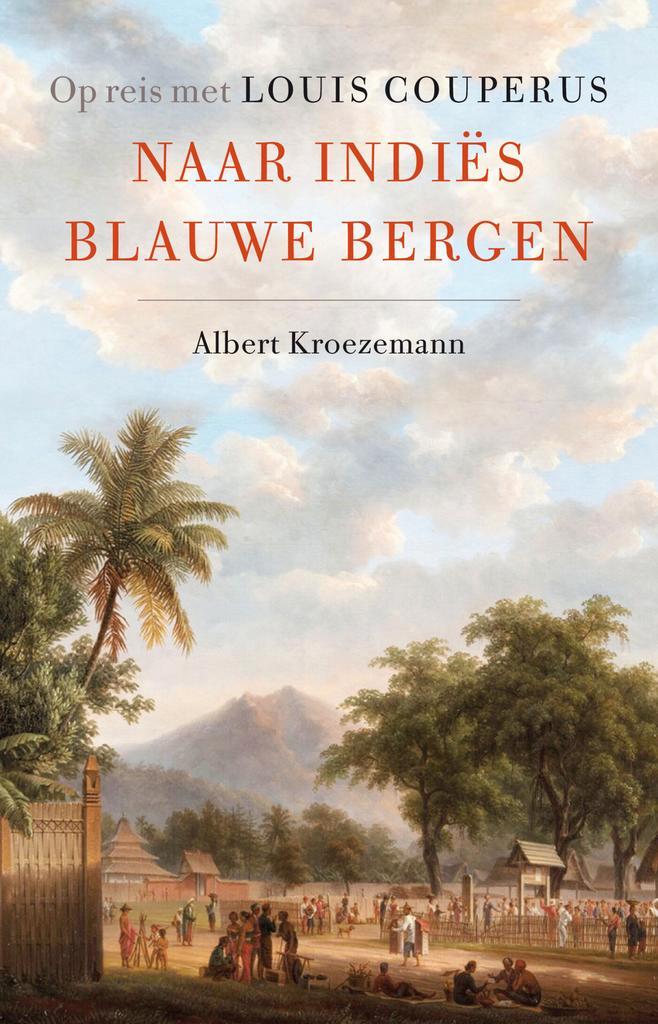 Naar Indiës blauwe bergen 9789088031335 Albert Kroezemann, Boeken, Geschiedenis | Wereld, Zo goed als nieuw, Verzenden