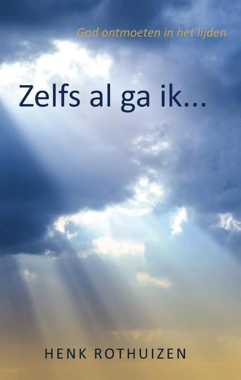Zelfs al ga ik... 9789059991132 Henk Rothuizen, Boeken, Godsdienst en Theologie, Zo goed als nieuw, Verzenden