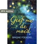 Geef me de moed 9789020540215 Simone Foekens, Verzenden, Zo goed als nieuw, Simone Foekens