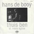 vinyl single 7 inch - Hans De Booy - Thuis Ben, Cd's en Dvd's, Vinyl Singles, Verzenden, Zo goed als nieuw