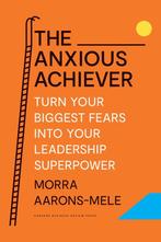 9781647822538 The Anxious Achiever Morra Aarons-Mele, Verzenden, Nieuw, Morra Aarons-Mele