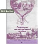 Groeten uit een veranderend Arnhem 9789028856530 Dalman, Boeken, Verzenden, Gelezen, Dalman