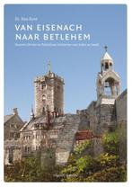 Van Eisenach naar Betlehem 9789082384000 Kees Kant, Boeken, Verzenden, Zo goed als nieuw, Kees Kant