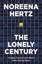 9781529329254 The Lonely Century Coming Together in a Wor..., Verzenden, Nieuw, Noreena Hertz