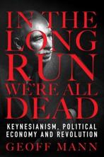 In the Long Run We are All Dead 9781784785994 Geoff Mann, Boeken, Verzenden, Zo goed als nieuw, Geoff Mann