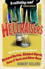 Hellraisers: The Life and Inebriated Times of Burton,, Gelezen, Robert Sellers, Verzenden