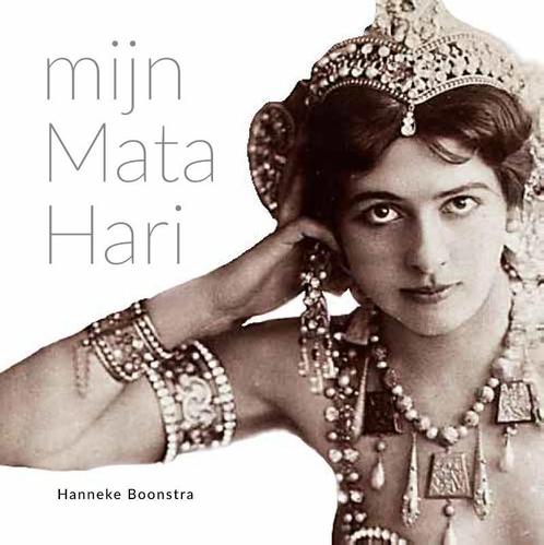 Mijn Mata Hari 9789054523482 Hanneke Boonstra, Boeken, Kunst en Cultuur | Beeldend, Gelezen, Verzenden