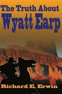 The Truth About Wyatt Earp By Richard E. Erwin, Boeken, Biografieën, Zo goed als nieuw, Verzenden