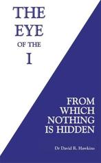 9781781807682 The Eye of the I | Tweedehands, Verzenden, Zo goed als nieuw, David R Hawkins MD PhD