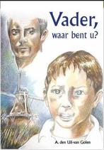 Vader waar bent u 9789055519477 A. den Uil-van Golen, Verzenden, Gelezen, A. den Uil-van Golen