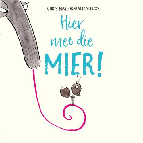 Hier met die mier! 9789463130639 Chris Naylor-Ballesteros, Boeken, Prentenboeken en Plaatjesalbums, Gelezen, Verzenden