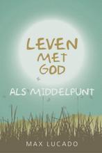 LEVEN MET GOD ALS MIDDELPUNT 9789033819933 Max Lucado, Verzenden, Gelezen, Max Lucado
