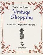 The Little Guide to Vintage Shopping: Insider Tips, Helpful, Boeken, Zo goed als nieuw, Melody Fortier, Verzenden