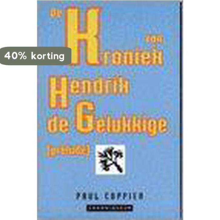De kroniek van Hendrik de Gelukkige 9789080490512 P. Coppier, Boeken, Esoterie en Spiritualiteit, Zo goed als nieuw, Verzenden