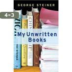 My Unwritten Books 9780297853305 George Steiner, Boeken, Verzenden, Gelezen, George Steiner