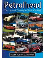 PETROLHEAD, THE LIFE AND TIMES OF A CLASSIC CAR BUFF, Nieuw, Author