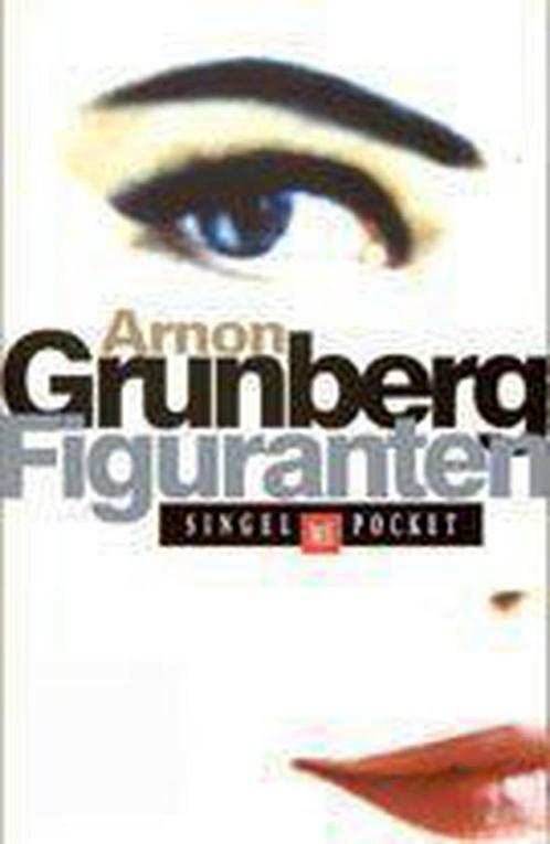 Figuranten / Singel pockets 9789041350350 Arnon Grunberg, Boeken, Romans, Zo goed als nieuw, Verzenden
