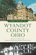 A Brief History of Wyandot County, Ohio. Marvin, Zo goed als nieuw, Verzenden, Ronald I Marvin Jr