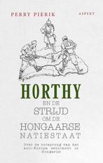 9789464240573 Horthy en de strijd om de Hongaarse Natiestaat, Perry Pierik, Zo goed als nieuw, Verzenden