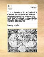 The antiquities of the Cathedral Church of Winc, Hyde,, Zo goed als nieuw, Hyde, Henry, Verzenden