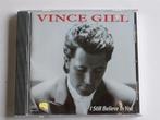 Vince Gill - I still believe in you, Verzenden, Nieuw in verpakking