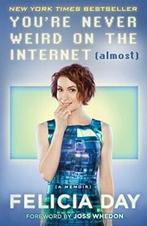YOURE NEVER WEIRD ON INTERNET ALMOST FELICIA DAY MEMOIR, Boeken, Verzenden, Gelezen, Felicia Day