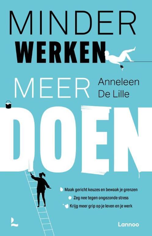 Minder werken meer doen 9789401486453 ANNELEEN DE LILLE, Boeken, Overige Boeken, Zo goed als nieuw, Verzenden