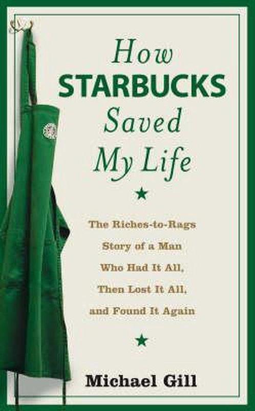 How Starbucks Saved My Life 9780007255450 Michael Gates Gill, Boeken, Overige Boeken, Zo goed als nieuw, Verzenden
