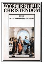 Voorchristelijk Christendom - Dr. G.A. Van den Bergh van Eys, Nieuw, Verzenden