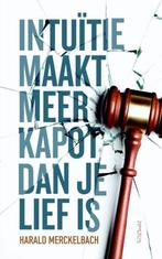 Intuïtie maakt meer kapot dan je lief is 9789044634396, Boeken, Verzenden, Zo goed als nieuw, Harald Merckelbach