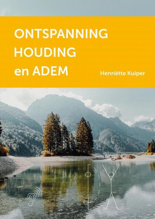 Ontspanning, Houding en Adem 9789464052718 Henriëtte Kuiper, Boeken, Schoolboeken, Gelezen, Verzenden