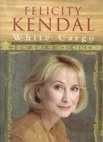 White Cargo By Felicity Kendal, Verzenden, Zo goed als nieuw, Felicity Kendal