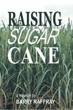 Raising Sugar Cane: A Memoir. Raffray, Barry   ., Zo goed als nieuw, Raffray, Barry, Verzenden