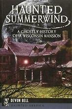Haunted Summerwind: A Ghostly History of a Wisc. Bell, Devon Bell, Zo goed als nieuw, Verzenden