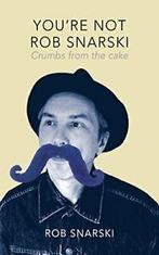 Youre Not Rob Snarski: Crumbs from the Cake. Snarski, Rob, Snarski, Rob, Zo goed als nieuw, Verzenden