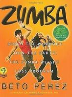 Zumba®: Ditch the Workout, Join the Party The Zumba Wei..., Verzenden, Gelezen, Perez, Beto, Greenwood-Robinson, Maggie