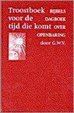 TROOSTBOEK VOOR DE TIJD DIE KOMT 9789029716130 G.W.V., Boeken, Verzenden, Gelezen, G.W.V.