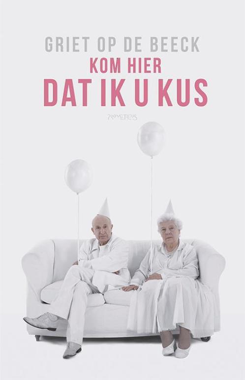 Kom hier dat ik u kus 9789044636475 Griet Op de Beeck, Boeken, Romans, Gelezen, Verzenden