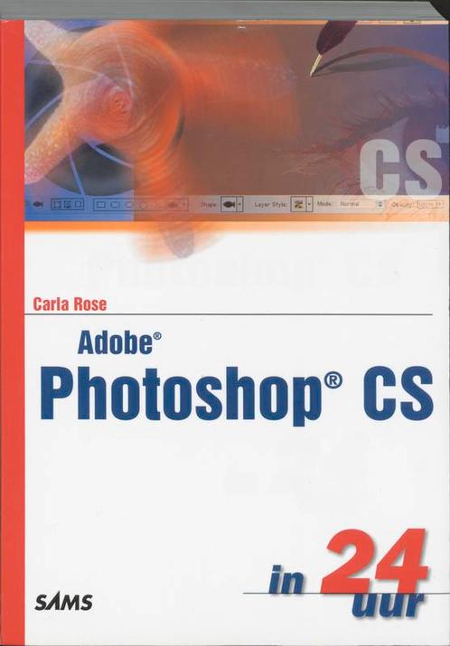 Adobe Photoshop CS in 24 uur / In 24 uur 9789043008273 Rose, Boeken, Informatica en Computer, Gelezen, Verzenden