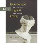 Hoe de stof de geest kreeg 9789062388547 Arie Bos, Boeken, Verzenden, Zo goed als nieuw, Arie Bos