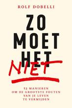 Zo moet het niet 9789000396047 Rolf Dobelli, Boeken, Verzenden, Zo goed als nieuw, Rolf Dobelli