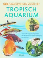 500 raadgevingen voor het tropisch aquarium 9789044715590, Boeken, Verzenden, Zo goed als nieuw