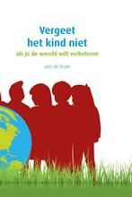 Vergeet het kind niet 9789491740596 Arie de Bruin, Verzenden, Zo goed als nieuw, Arie de Bruin