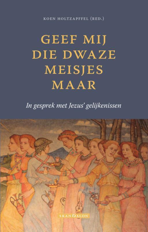 Geef mij die dwaze meisjes maar 9789493220089, Boeken, Godsdienst en Theologie, Gelezen, Verzenden