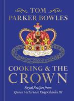 9780593835555 Cooking and the Crown Tom Parker Bowles, Boeken, Verzenden, Nieuw, Tom Parker Bowles