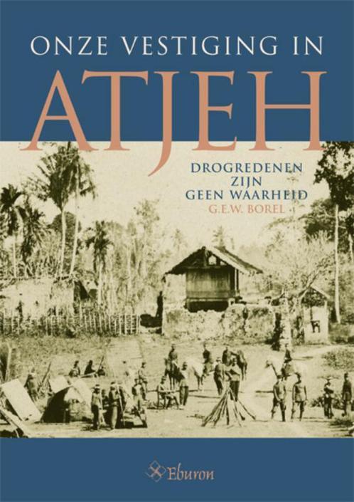 Onze vestiging in Atjeh 9789059722392 G.F.W. Borel, Boeken, Geschiedenis | Wereld, Zo goed als nieuw, Verzenden