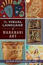 The Visual Language of Wabanaki Art (American Heritage)., Boeken, Zo goed als nieuw, Jeanne Morningstar Kent, Verzenden