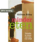 Minder eten 9789022539248 Gillian Riley, Boeken, Verzenden, Gelezen, Gillian Riley